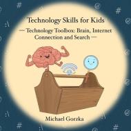 Technology Skills for Kids di Michael Gorzka edito da Draft2digital