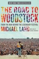 The Road to Woodstock di Michael Lang edito da Ecco Press