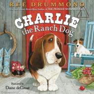 Charlie the Ranch Dog di Ree Drummond edito da HARPERCOLLINS