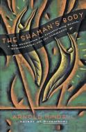The Shaman's Body: A New Shamanism for Transforming Health, Relationships, and the Community di Arnold Mindell edito da HARPER ONE