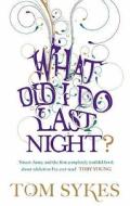 What Did I Do Last Night? di Tom Sykes edito da Ebury Publishing