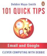 101 Quick Tips: Email and Google di Debbie Mayo-Smith edito da Penguin Books