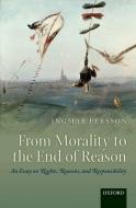 From Morality to the End of Reason di Ingmar Persson edito da OUP Oxford