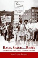 Race, Space, and Riots in Chicago, New York, and Los Angeles di Janet L. Abu Lughod edito da Oxford University Press Inc