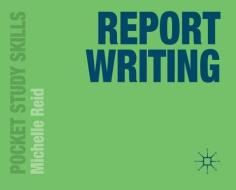 Report Writing di Michelle Reid edito da Palgrave Macmillan