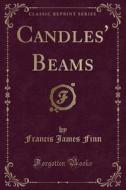 Candles' Beams (classic Reprint) di Francis James Finn edito da Forgotten Books