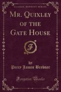 Mr. Quixley of the Gate House (Classic Reprint) di Percy James Brebner edito da Forgotten Books
