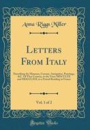 Letters from Italy, Vol. 1 of 2: Describing the Manners, Cusoms, Antiquities, Paintings, &C. of That Country, in the Years MDCCLXX and MDCCLXXI, to a di Anna Riggs Miller edito da Forgotten Books