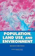 Population, Land Use, and Environment: Research Directions di National Research Council, Division Of Behavioral And Social Scienc, Center for Economics Governance and Inte edito da NATL ACADEMY PR