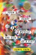 Your Heart Is a Muscle the Size of a Fist di Sunil Yapa edito da LEE BOUDREAUX BOOKS