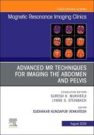 Advanced Mr Techniques For Imaging The Abdomen And Pelvis, An Issue Of Magnetic Resonance Imaging Clinics Of North America di Venkatesh edito da Elsevier - Health Sciences Division