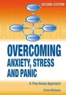 Overcoming Stress, Worry, Panic and Phobias a Five Areas Approach di Chris Williams, Dr Chris Williams edito da OXFORD UNIV PR