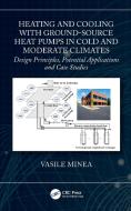 Heating And Cooling With Ground-Source Heat Pumps In Cold And Moderate Climates di Vasile Minea edito da Taylor & Francis Ltd