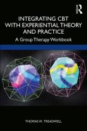 Integrating Cbt With Experiential Theory And Practice di Thomas W. Treadwell edito da Taylor & Francis Ltd