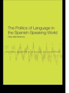 The Politics of Language in the Spanish-Speaking World di Clare Mar-Molinero edito da Routledge