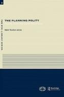 The Planning Polity di Mark (Newcastle University Tewdwr-Jones edito da Taylor & Francis Ltd