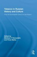 Tobacco in Russian History and Culture di Matthew Romaniello edito da Routledge