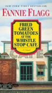 Fried Green Tomatoes at the Whistle Stop Cafe di Fannie Flagg edito da Random House LCC US