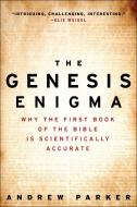 The Genesis Enigma: Why the First Book of the Bible Is Scientifically Accurate di Andrew Parker edito da PLUME