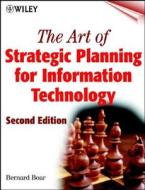 The Art Of Strategic Planning For Information Technology di Bernard H. Boar edito da John Wiley And Sons Ltd