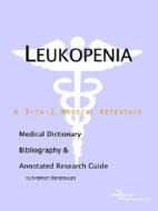 Leukopenia - A Medical Dictionary, Bibliography, And Annotated Research Guide To Internet References di Icon Health Publications edito da Icon Group International