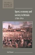 Sport, Economy and Society in Britain 1750 1914 di Neil Tranter edito da Cambridge University Press