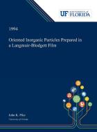Oriented Inorganic Particles Prepared in a Langmuir-Blodgett Film di John Pike edito da Dissertation Discovery Company