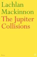 The Jupiter Collisions di Lachlan MacKinnon edito da Faber & Faber