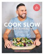 Cook Slow: Light & Healthy: 90 Fresh and Flavour-Packed Recipes for Both Slow Cookers and Conventional Ovens di Dean Edwards edito da HAMLYN