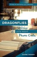 Dragonflies, Ketchup, and Late-Night Phone Calls: 31 Days of Journaling God's Blessings di Daphne E. Tarango edito da Comfort Station Publications