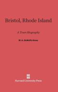 Bristol, Rhode Island di M. A. Dewolfe Howe edito da Harvard University Press