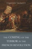 The Coming Of The Terror In The French Revolution di Timothy Tackett edito da Harvard University Press