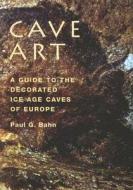 Cave Art di Paul G. Bahn edito da Frances Lincoln Publishers Ltd