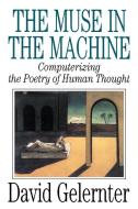 The Muse in the Machine: Computerizing the Poetry of Human Thought di David Gelernter edito da FREE PR