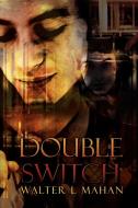Double Switch di Walter L. Mahan edito da AUTHORHOUSE
