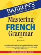 Mastering French Grammar di Michael Deneux edito da BARRONS EDUCATION SERIES