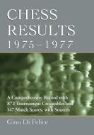 Felice, G:  Chess Results, 1975-1977 di Gino Di Felice edito da McFarland