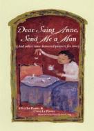 Dear Saint Anne, Send Me a Man: (And Other Time-Honored Prayers for Love) di Alice La Plante edito da Universe Publishing(NY)