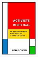 Activists in City Hall di Pierre Clavel edito da Cornell University Press