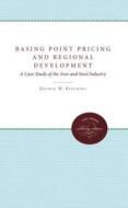 Basing Point Pricing And Regional Development di George W. Stocking edito da The University Of North Carolina Press