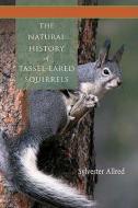The  Natural History of Tassel-Eared Squirrels di Sylvester Allred edito da University of New Mexico Press
