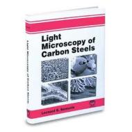 Light Microscopy of Carbon Steels di L. E. Samuels edito da ASM International