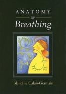 Anatomy of Breathing di Blandine Calais-Germain edito da RITTENHOUSE BOOK DISTRIBUTORS