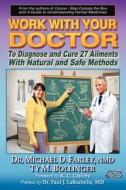 Work with Your Doctor to Diagnose and Cure 27 Ailments with Natural and Safe Methods di Ty M. Bollinger, Michael D. Farley edito da SOLE PROPRIETORSHIP