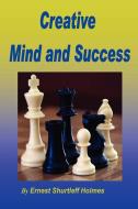 Creative Mind and Success di Ernest Shurtleff Holmes edito da Ancient Wisdom Publications