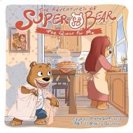 The Adventures of Super Bear: The Quest for Pie di Ralph Lomuscio edito da DABEL BROTHERS PUB