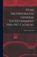 Films Incorporated General Entertainment 1956-1957 Catalog edito da LIGHTNING SOURCE INC