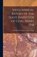 Sixth Annual Report of the State Inspector of Coal Mines 1918 edito da LIGHTNING SOURCE INC