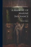 A Manual of Marine Insurance di Manley Hopkins edito da LEGARE STREET PR