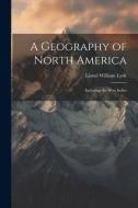 A Geography of North America: Including the West Indies di Lionel William Lyde edito da LEGARE STREET PR